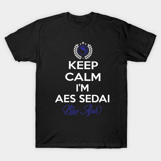 Keep calm im aes sedai  black ajah - tar avalon - the Wheel of Time T-Shirt by whatyouareisbeautiful